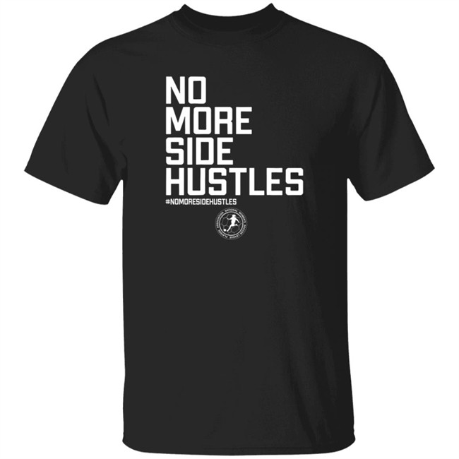 No More Side Hustles Breakingt T Shirt National Women's Soccer League Players Association