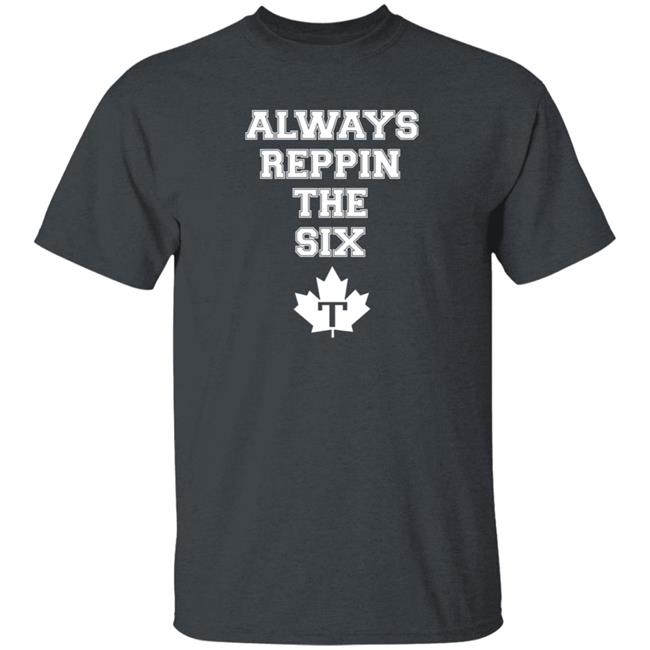 Always Reppin The Six T Shirt Toronto Maple Leafs Always Reppin The Six T Shirt Toronto Maple Leafs