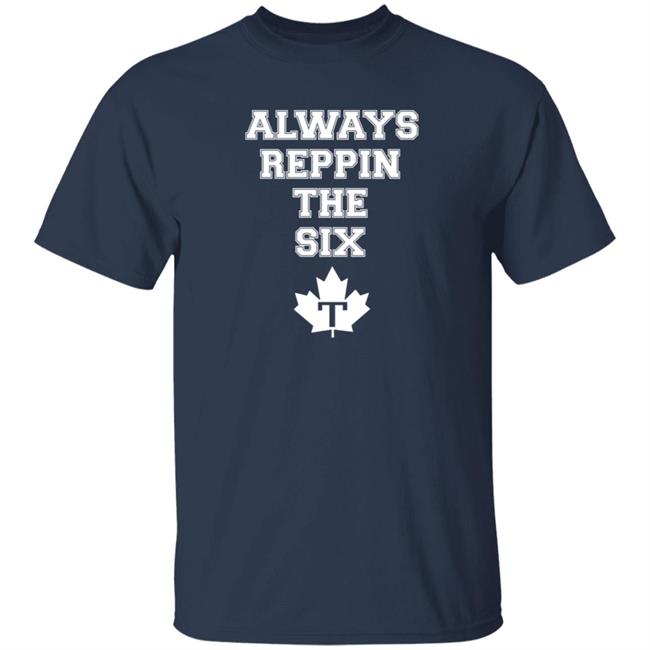 Always Reppin The Six T Shirt Toronto Maple Leafs Always Reppin The Six T Shirt Toronto Maple Leafs