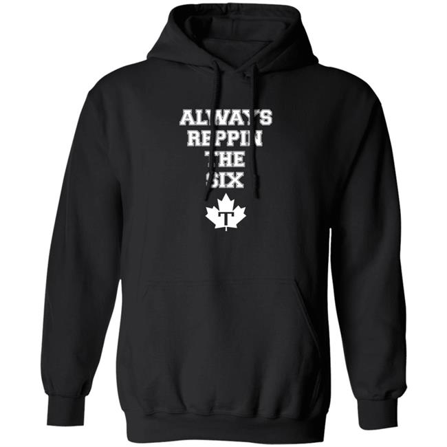 Always Reppin The Six T Shirt Toronto Maple Leafs Always Reppin The Six T Shirt Toronto Maple Leafs