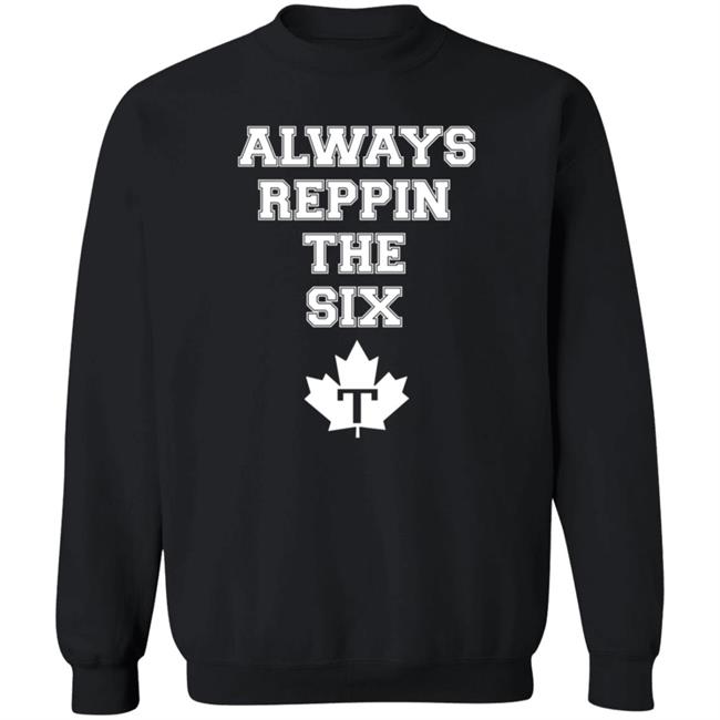Always Reppin The Six T Shirt Toronto Maple Leafs Always Reppin The Six T Shirt Toronto Maple Leafs