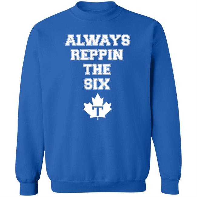 Always Reppin The Six T Shirt Toronto Maple Leafs Always Reppin The Six T Shirt Toronto Maple Leafs
