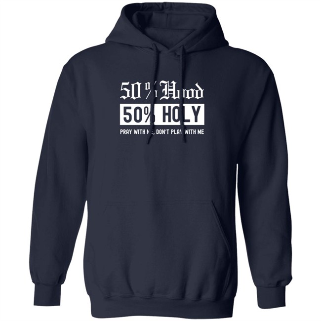 50% Hood 50% Holy Pray With Me Don't Play With Me Shirt Love After Lockup Jenb901 50% Hood 50% Holy Pray With Me Don't Play With Me Shirt Love After Lockup Jenb901
