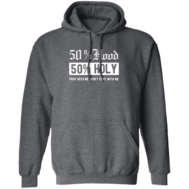 50% Hood 50% Holy Pray With Me Don't Play With Me Shirt Love After Lockup Jenb901 50% Hood 50% Holy Pray With Me Don't Play With Me Shirt Love After Lockup Jenb901