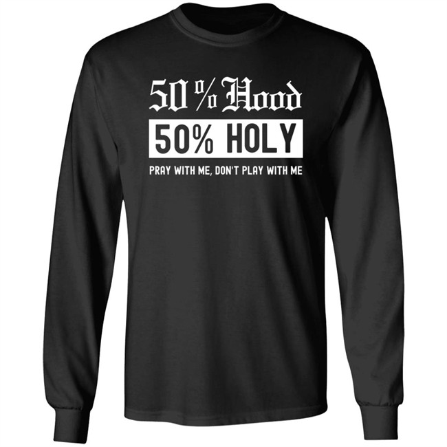50% Hood 50% Holy Pray With Me Don't Play With Me Shirt Love After Lockup Jenb901 50% Hood 50% Holy Pray With Me Don't Play With Me Shirt Love After Lockup Jenb901