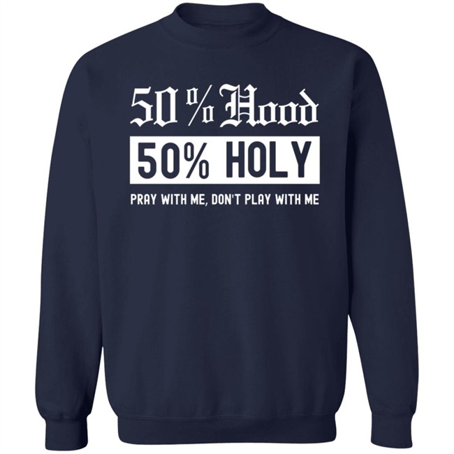 50% Hood 50% Holy Pray With Me Don't Play With Me Shirt Love After Lockup Jenb901 50% Hood 50% Holy Pray With Me Don't Play With Me Shirt Love After Lockup Jenb901