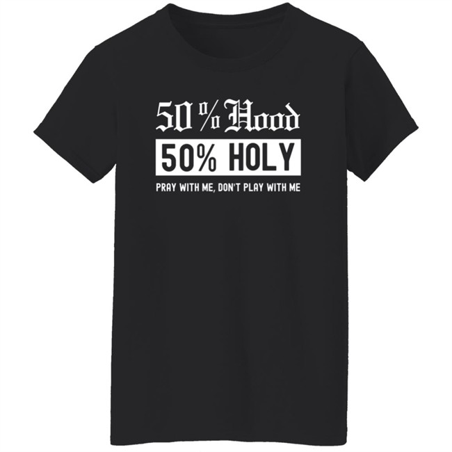 50% Hood 50% Holy Pray With Me Don't Play With Me Shirt Love After Lockup Jenb901 50% Hood 50% Holy Pray With Me Don't Play With Me Shirt Love After Lockup Jenb901