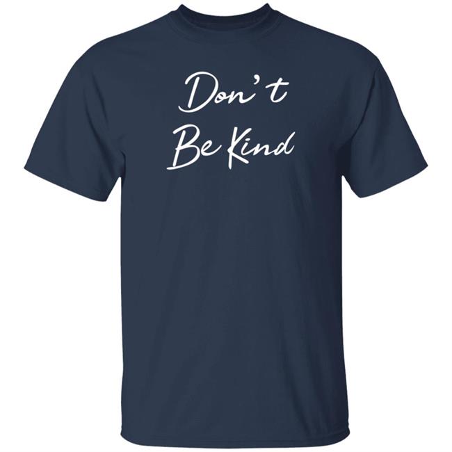Don't Be Kind Shirt Ppigg Don't Be Kind Shirt Ppigg