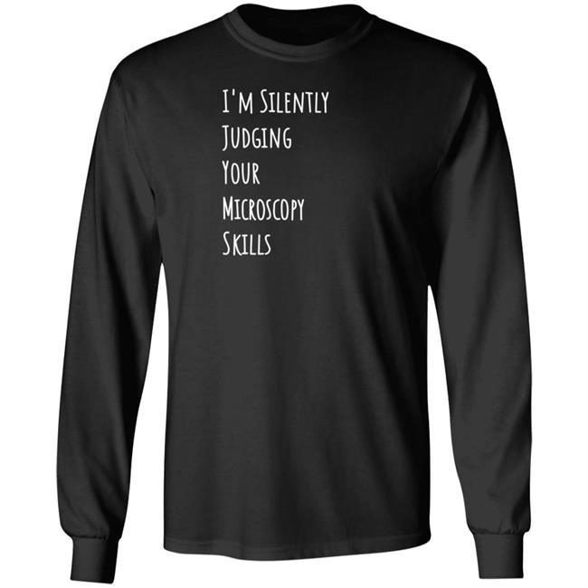 I'm Silently Judging Your Microscopy Skills Shirt Rita Strack I'm Silently Judging Your Microscopy Skills Shirt Rita Strack