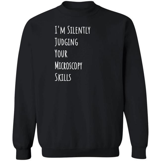 I'm Silently Judging Your Microscopy Skills Shirt Rita Strack I'm Silently Judging Your Microscopy Skills Shirt Rita Strack