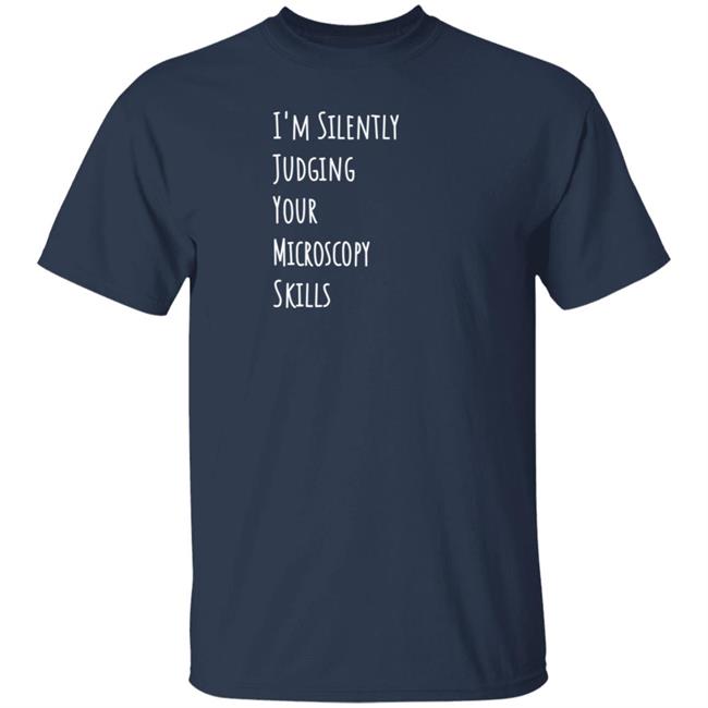I'm Silently Judging Your Microscopy Skills Shirt Rita Strack I'm Silently Judging Your Microscopy Skills Shirt Rita Strack