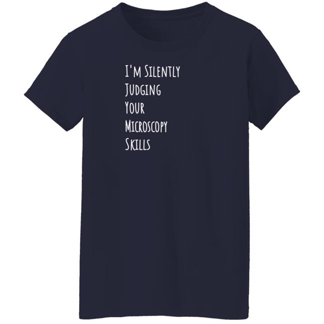 I'm Silently Judging Your Microscopy Skills Shirt Rita Strack I'm Silently Judging Your Microscopy Skills Shirt Rita Strack