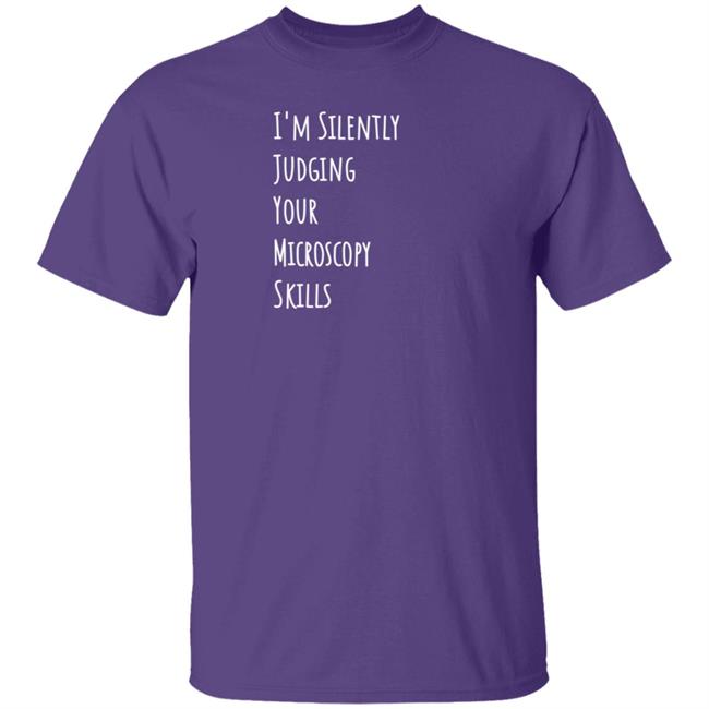 I'm Silently Judging Your Microscopy Skills Shirt Rita Strack I'm Silently Judging Your Microscopy Skills Shirt Rita Strack