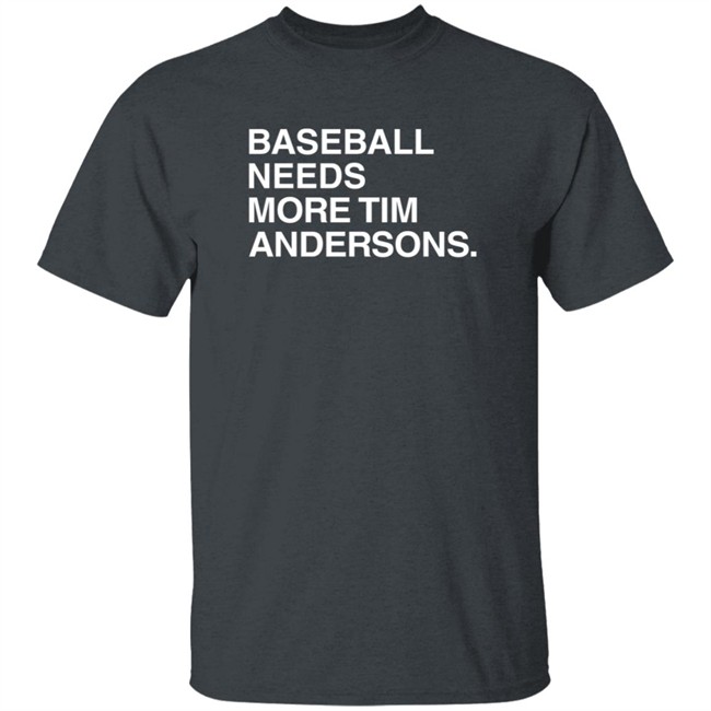 Obvious Shirts Baseball Needs More Tim Andersons T Shirt Obvious Shirts Baseball Needs More Tim Andersons T Shirt