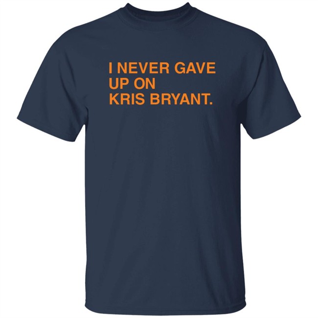 Jess I Never Gave Up On Kris Bryant Obvious Shirts