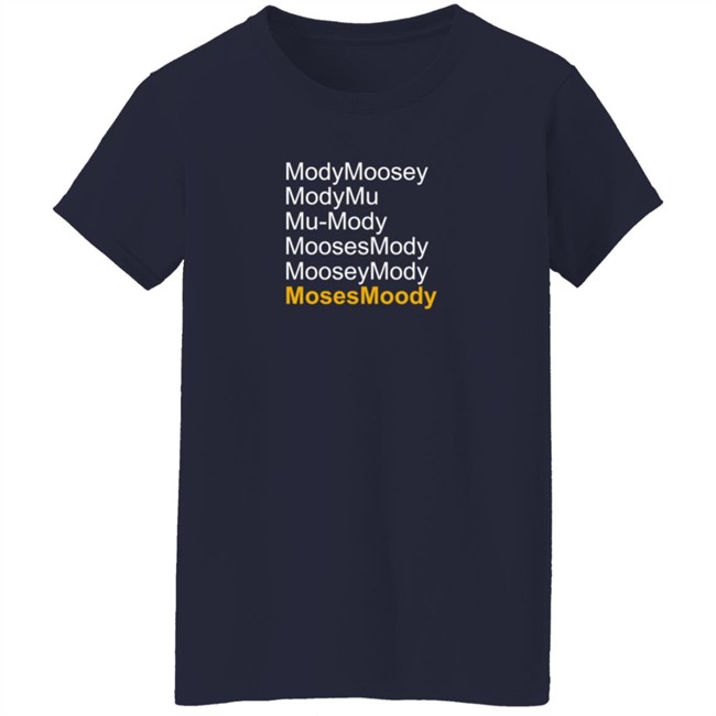 Moses Moody ModyMoosey ModyMu Mu-Mody MoosesMody MooseyMosy Shirt Warriorsworld Moses Moody ModyMoosey ModyMu Mu-Mody MoosesMody MooseyMosy Shirt Warriorsworld