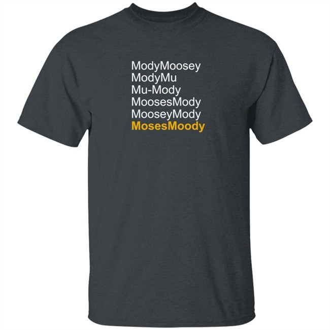 Moses Moody ModyMoosey ModyMu Mu-Mody MoosesMody MooseyMosy Shirt Warriorsworld Moses Moody ModyMoosey ModyMu Mu-Mody MoosesMody MooseyMosy Shirt Warriorsworld