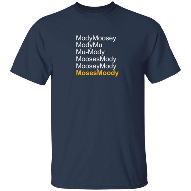 Moses Moody ModyMoosey ModyMu Mu-Mody MoosesMody MooseyMosy Shirt Warriorsworld Moses Moody ModyMoosey ModyMu Mu-Mody MoosesMody MooseyMosy Shirt Warriorsworld