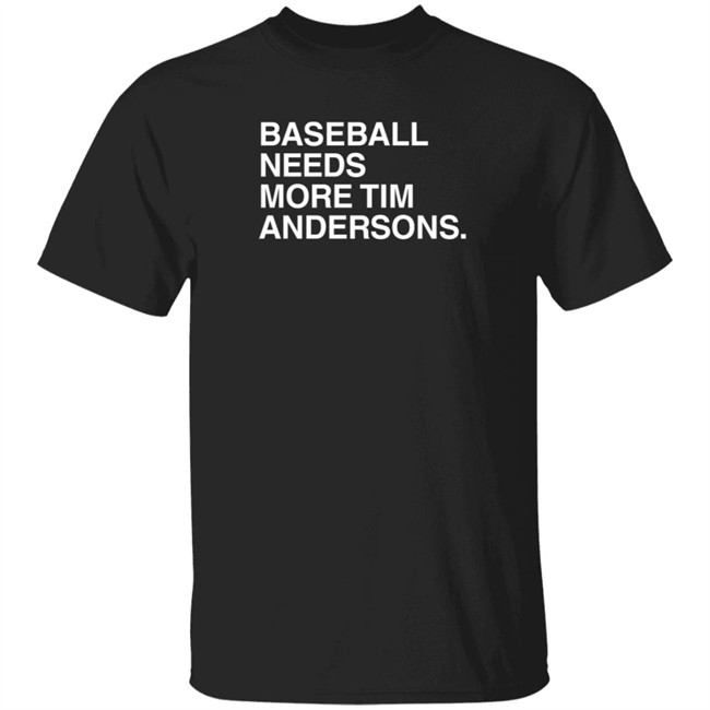 Bertboy Gilxred Baseball Needs More Tim Andersons Shirt Obvious Shirts