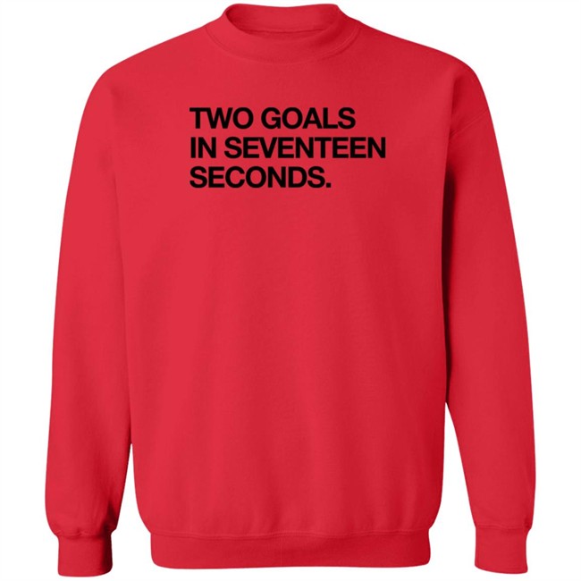 Obvious Shirts Two Goals In Seventeen Seconds Shirt Obvious Shirts Two Goals In Seventeen Seconds Shirt