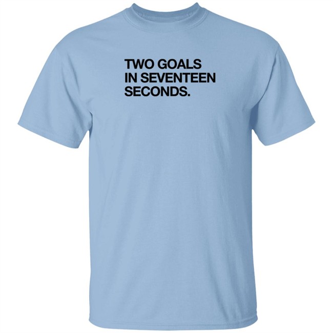 Obvious Shirts Two Goals In Seventeen Seconds Shirt Obvious Shirts Two Goals In Seventeen Seconds Shirt