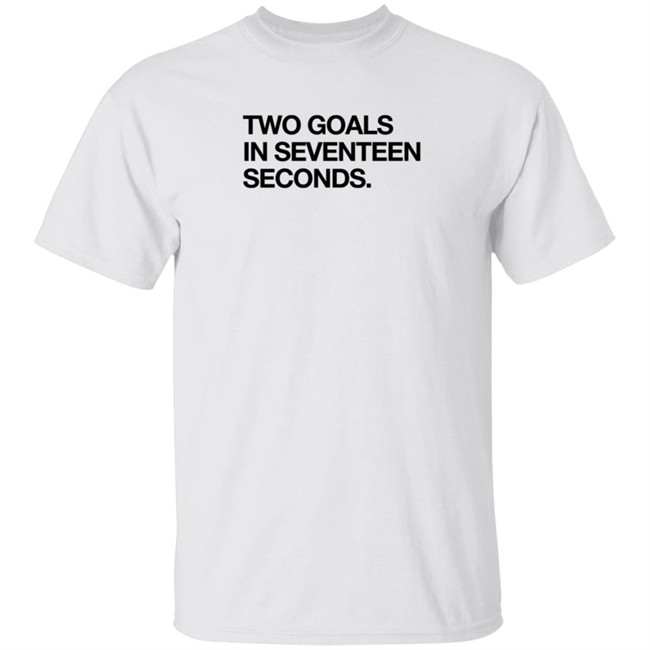 Obvious Shirts Two Goals In Seventeen Seconds Shirt Obvious Shirts Two Goals In Seventeen Seconds Shirt