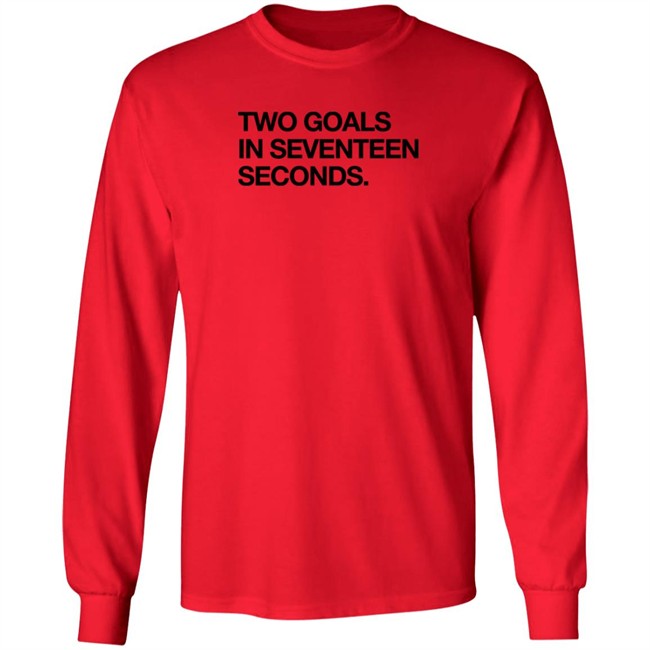 Obvious Shirts Two Goals In Seventeen Seconds Shirt Obvious Shirts Two Goals In Seventeen Seconds Shirt