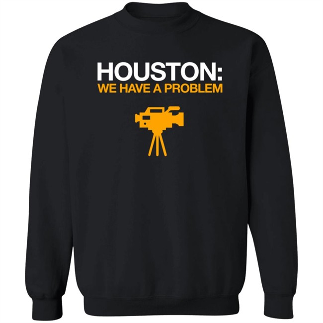 Obvious Shirts Houston We Have A Problem Shirt Anti-Astros Shirt Obvious Shirts Houston We Have A Problem Shirt Anti-Astros Shirt
