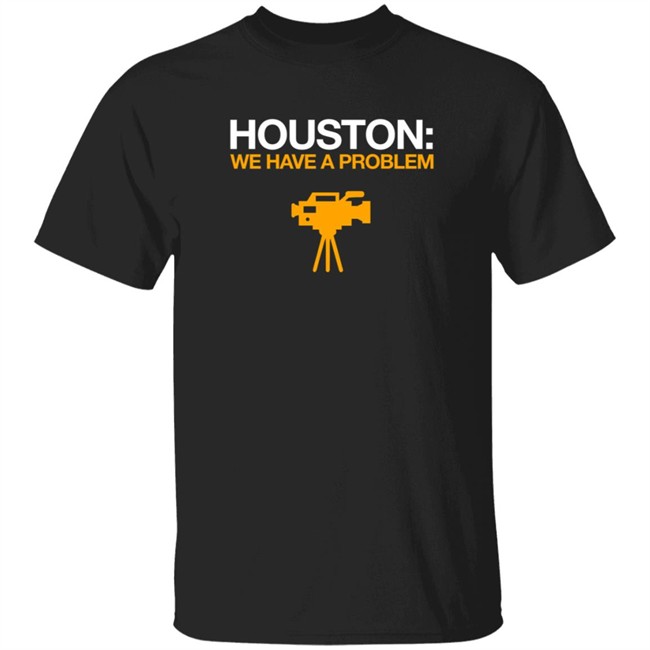 Obvious Shirts Houston We Have A Problem Shirt Anti-Astros Shirt Obvious Shirts Houston We Have A Problem Shirt Anti-Astros Shirt