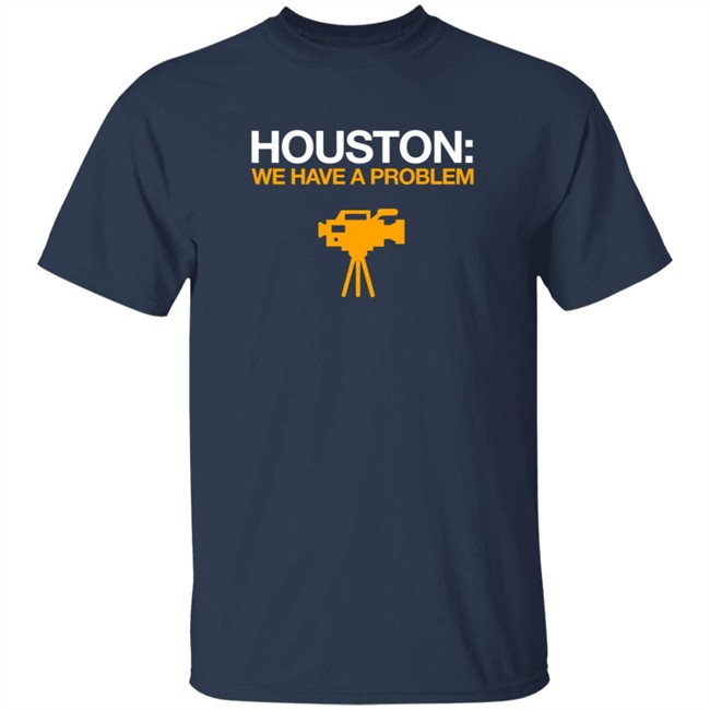 Obvious Shirts Houston We Have A Problem Shirt Anti-Astros Shirt