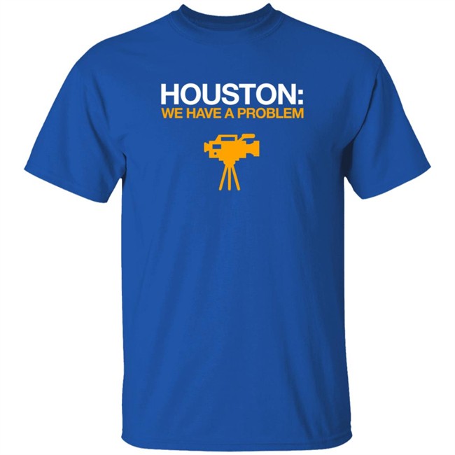 Obvious Shirts Houston We Have A Problem Shirt Anti-Astros Shirt Obvious Shirts Houston We Have A Problem Shirt Anti-Astros Shirt