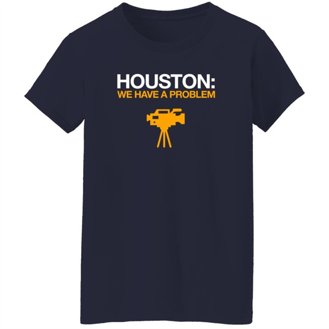 Obvious Shirts Houston We Have A Problem Shirt Anti-Astros Shirt Obvious Shirts Houston We Have A Problem Shirt Anti-Astros Shirt