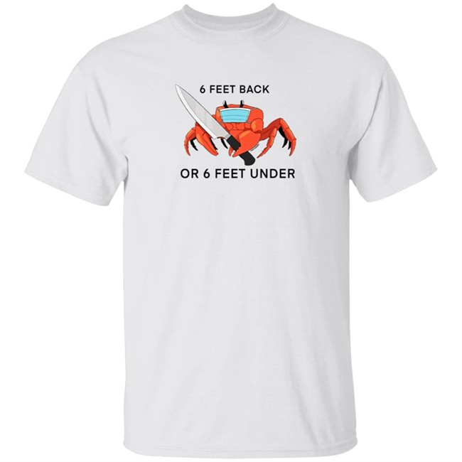 6 Feet Back Or 6 Feet Under T Shirt HuntyDraws 6 Feet Back Or 6 Feet Under T Shirt HuntyDraws