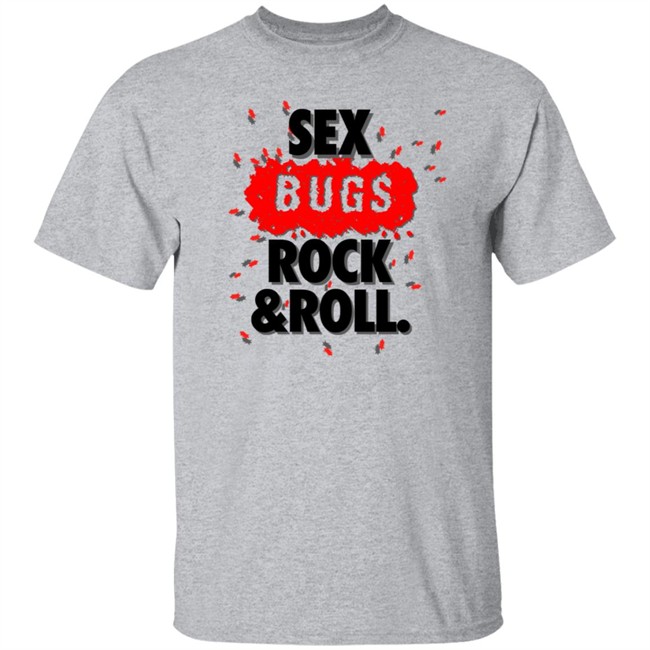 Sex Bugs Rock And Roll Shirt Sex Bugs Rock And Roll Shirt