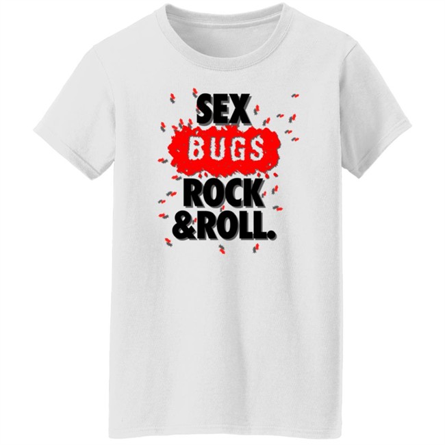 Sex Bugs Rock And Roll Shirt Sex Bugs Rock And Roll Shirt