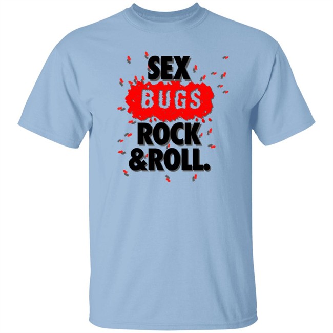Sex Bugs Rock And Roll Shirt Sex Bugs Rock And Roll Shirt