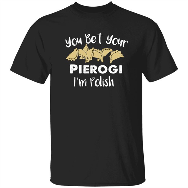 Medium Cindy Kaza You Bet Your Pierogis I'm Polish Shirt