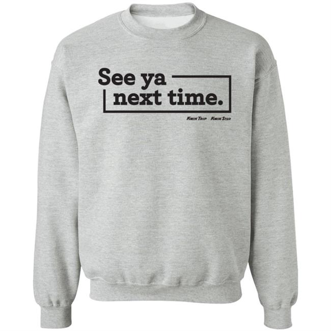 Kwik Trip Kwik Star Merch See Ya Next Time Sweatshirt