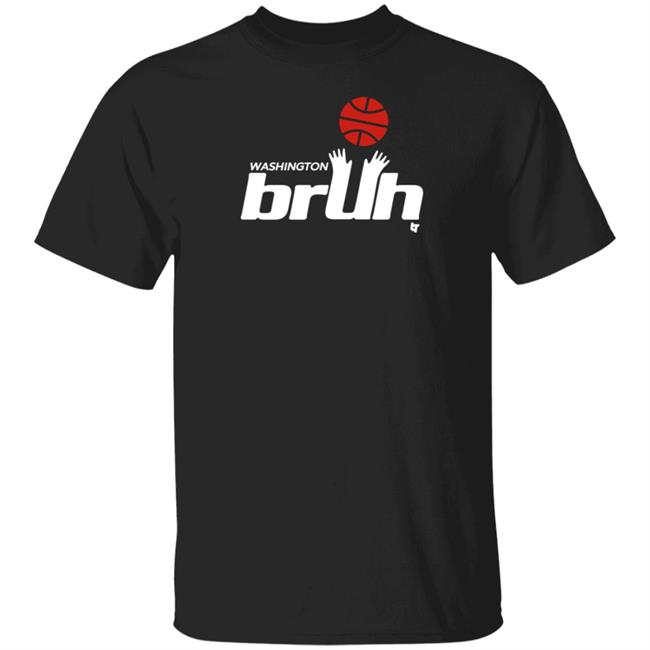 BreakingT Washington Bruh Shirt BreakingT Washington Bruh Shirt