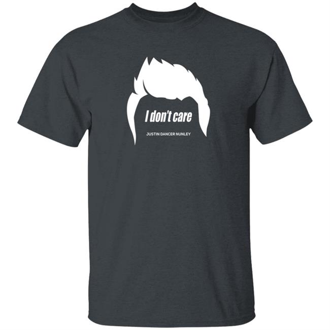 Justin Danger Nunley Merch Justindangernunley Hair I Don't Care T Shirt Justin Danger Nunley Merch Justindangernunley Hair I Don't Care T Shirt