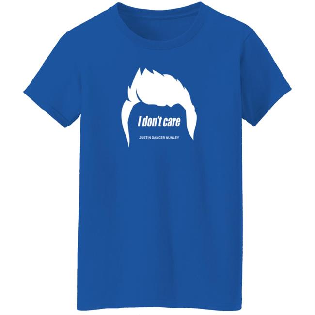 Justin Danger Nunley Merch Justindangernunley Hair I Don't Care T Shirt Justin Danger Nunley Merch Justindangernunley Hair I Don't Care T Shirt