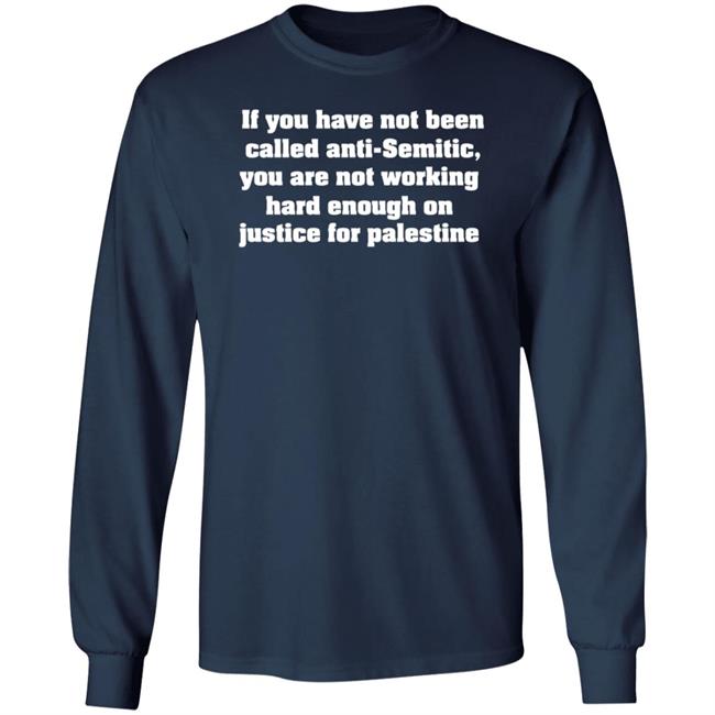 Middle East Takes If You Have Not Been Called Anti Semitic You Are Not Working Hard Enough On Justice For Palestine Shirt Middle East Takes If You Have Not Been Called Anti Semitic You Are Not Working Hard Enough On Justice For Palestine Shirt