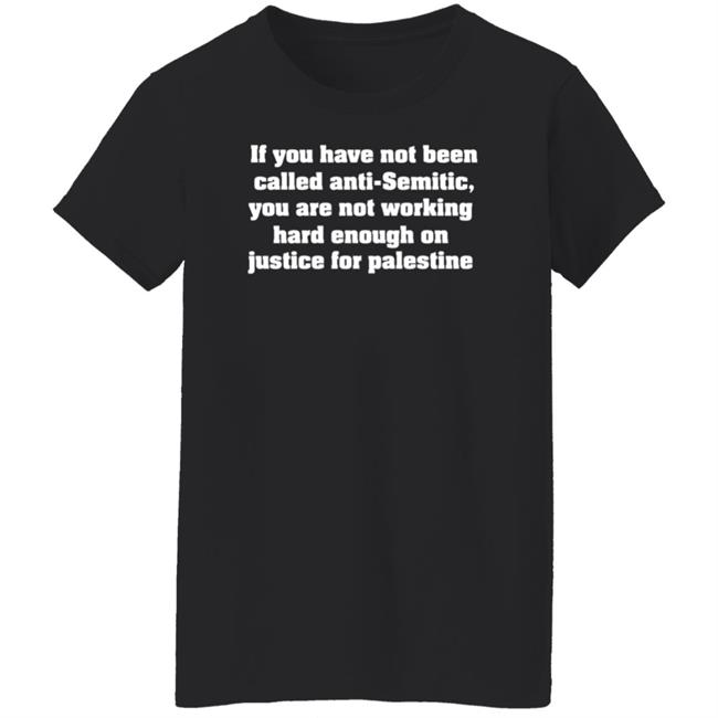 Middle East Takes If You Have Not Been Called Anti Semitic You Are Not Working Hard Enough On Justice For Palestine Shirt Middle East Takes If You Have Not Been Called Anti Semitic You Are Not Working Hard Enough On Justice For Palestine Shirt