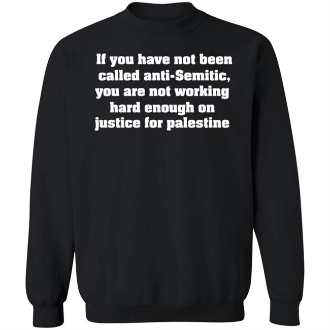 Middle East Takes If You Have Not Been Called Anti Semitic You Are Not Working Hard Enough On Justice For Palestine Shirt Middle East Takes If You Have Not Been Called Anti Semitic You Are Not Working Hard Enough On Justice For Palestine Shirt