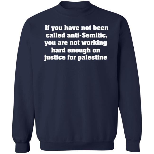 Middle East Takes If You Have Not Been Called Anti Semitic You Are Not Working Hard Enough On Justice For Palestine Shirt Middle East Takes If You Have Not Been Called Anti Semitic You Are Not Working Hard Enough On Justice For Palestine Shirt
