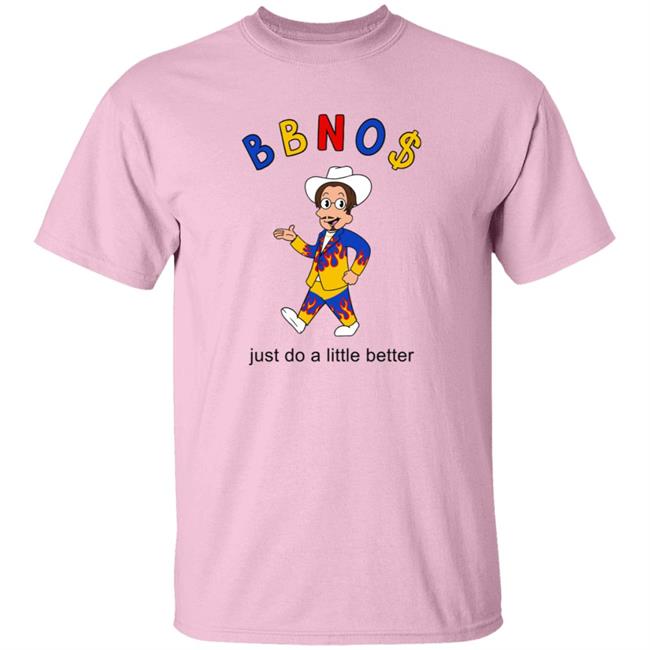 Bbno$ Merch Bbno$ Better T Shirt Just Do A Little Better