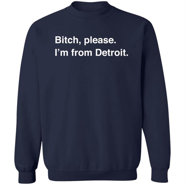 Bitch, Please I'm From Detroit T Shirt Bill Roose Bitch, Please I'm From Detroit T Shirt Bill Roose