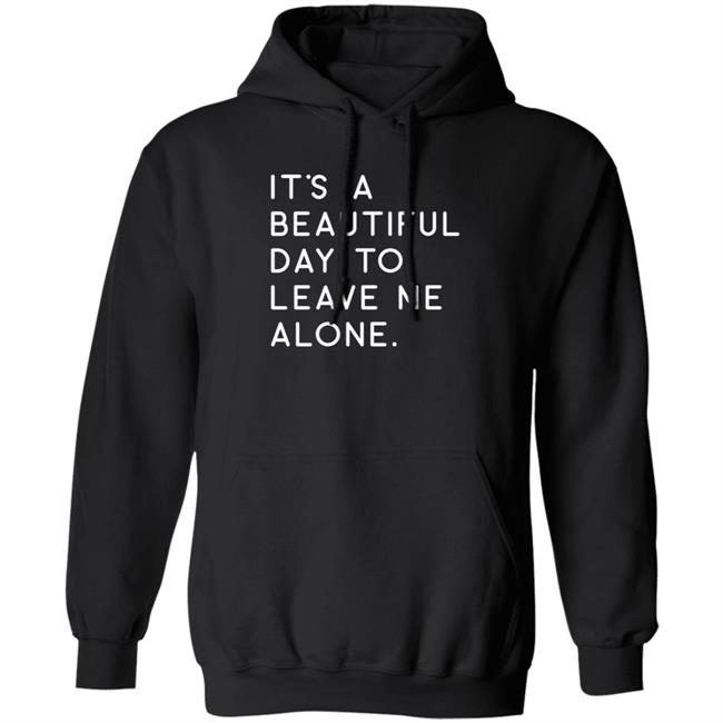 MattiB84 It's A Beautiful Day To Leave Me Alone Hoodie
