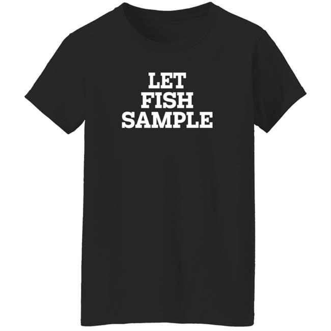 Let Fish Sample Shirt Wap Country Let Fish Sample Shirt Wap Country