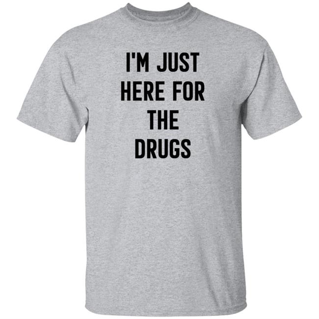 Aaron Boster MD I'm Just Here For The Drugs T Shirt